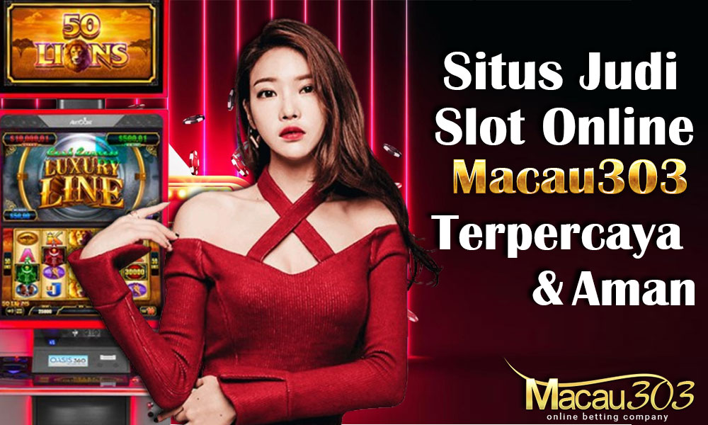 Situs Judi Slot Online, Macau303: Terpercaya & Aman