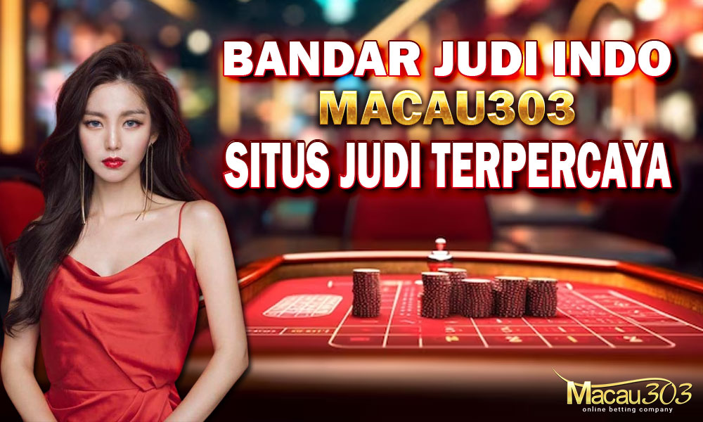 Bandar Judi Indo Macau303: Situs Judi Terpercaya