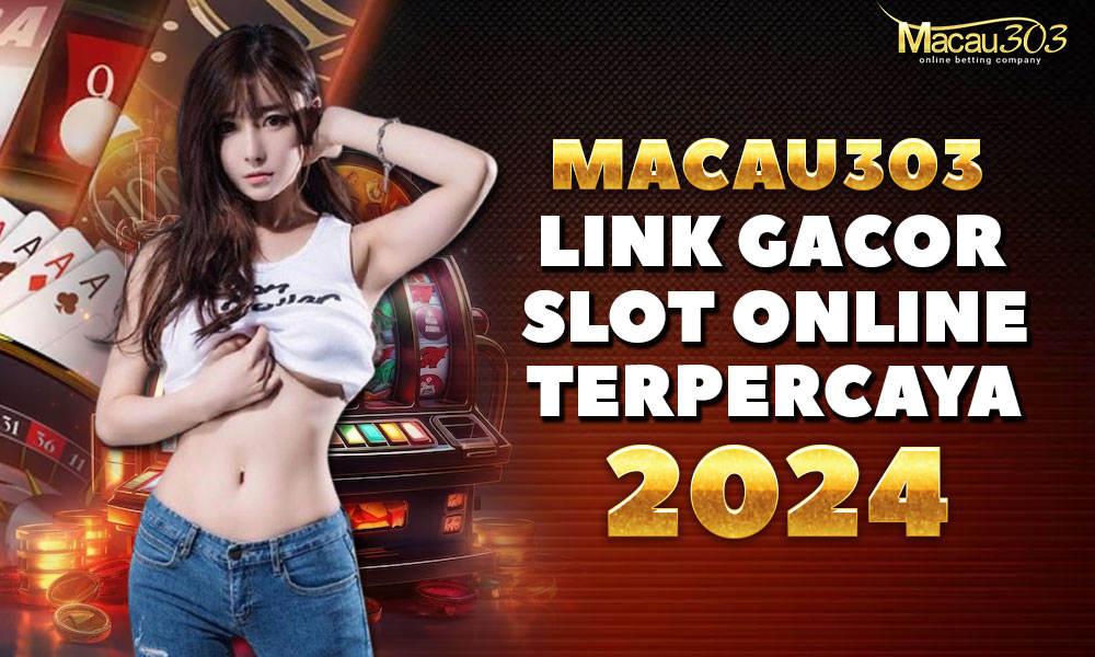 Macau303: Link Gacor Slot Online Terpercaya 2024